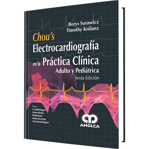 Chou's Electrocardiografia en la Practica Clinica – Adulto y Pediatrica – Sexta Edicion-REVISION - 23/01-amolca-UNIVERSAL BOOKS