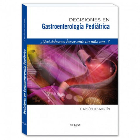 Decisiones en gastroenterologia pediatrica. ¿Que debemos hacer ante un niño con?-ergon-UNIVERSAL BOOKS