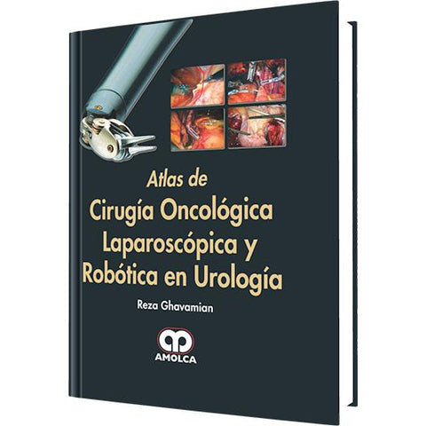 Atlas de Cirugia Oncologica Laparoscopica y Robotica en Urologia-amolca-UNIVERSAL BOOKS