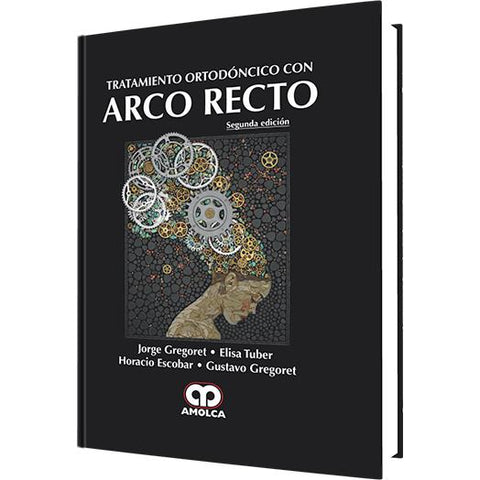 Tratamiento Ortodoncico con Arco Recto - 2da edicion-REVISION - 20/01-amolca-UNIVERSAL BOOKS