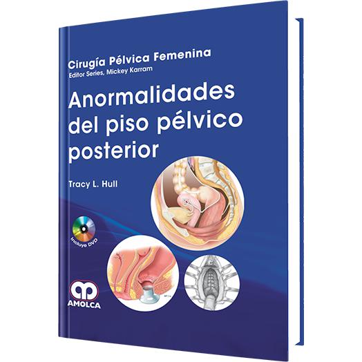 Cirugia Pelvica Femenina - Anormalidades del Piso Pelvico Posterior-REVISION - 20/01-amolca-UNIVERSAL BOOKS