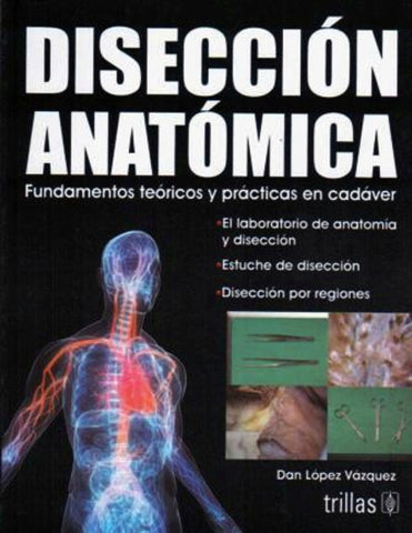 Disección anatómica fundamentos teóricos y prácticas en cadáver.