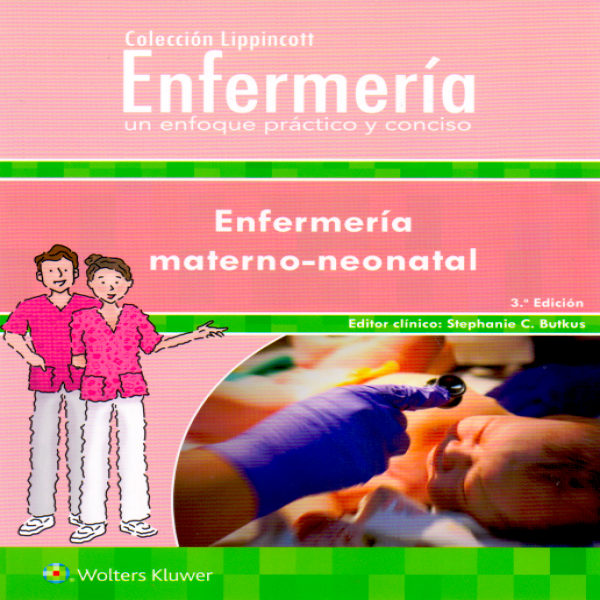 Colección Lippincott Enfermería. Un enfoque práctico y conciso: Enfermería materno-neonatal