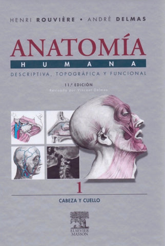 Anatomía Humana. Descriptiva, Topográfica y Funcional: Cabeza y Cuello Tomo 1