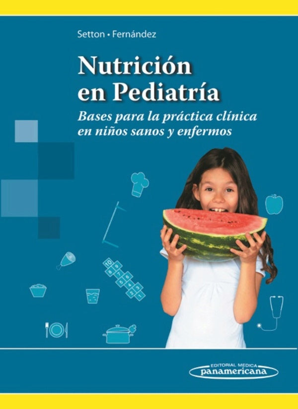 Nutrición en Pediatría. Bases Para La Practica Clínica en Niños Sanos y Enfermos