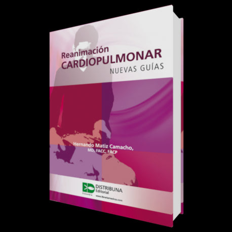 Reanimación Cardiopulmonar. Nuevas Guías - Hernando Matiz Camacho-REVISION - 27/01-distribuna-UNIVERSAL BOOKS