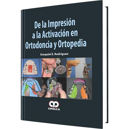De la Impresion a la Activacion en Ortodoncia-amolca-UNIVERSAL BOOKS
