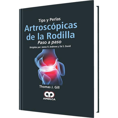 Tips y Perlas Artroscopicas de la Rodilla-amolca-UNIVERSAL BOOKS