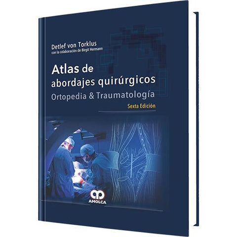 Atlas de Abordajes Quirúrgicos, Ortopedia y Traumatología – Sexta edición-amolca-UNIVERSAL BOOKS
