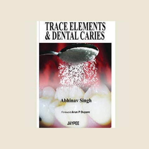 TRACE ELEMENTS & DENTAL CARIES - Singh-REVISION - 25/01-jayppe-UNIVERSAL BOOKS