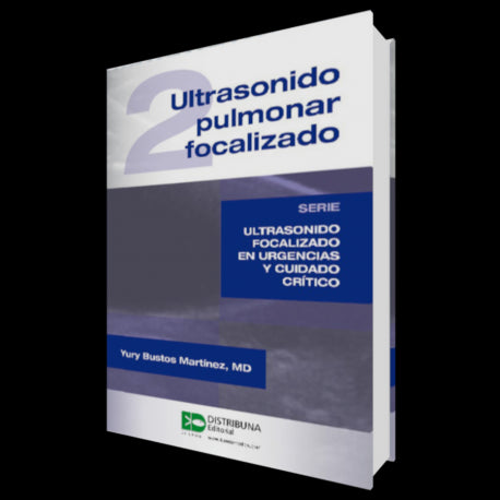 Ultrasonido Pulmonar Focalizado - Serie: Ultrasonido Focalizado en Urgencias y Cuidado Critico - Yury Bustos Martinez-REVISION - 25/01-Distribuna-UNIVERSAL BOOKS