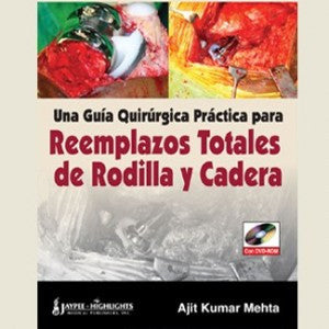 UNA GUIA QUIRURGICA PRACTICA REEMPLAZOS TOTALES DE RODILLA Y CADERA -Mehta-jayppe-UNIVERSAL BOOKS