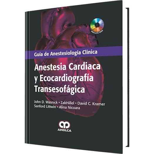 Guia de Anestesiologia Clinica, Anestesia Cardiaca y Ecocardiografia Transesofagica-amolca-UNIVERSAL BOOKS